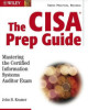 Ebook The CISA® prep guide: Mastering the certified information systems auditor exam - John Kramer