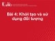 Bài giảng Lập trình hướng đối tượng: Bài 4 - Khởi tạo và sử dụng đối tượng