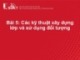 Bài giảng Lập trình hướng đối tượng: Bài 5 - Các kỹ thuật xây dựng lớp và sử dụng đối tượng