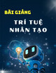 Bài Giảng Trí tuệ nhân tạo: Chương 1 - Tổng quan trí tuệ nhân tạo
